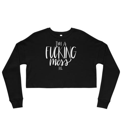 I'm a Fucking Mess lol - Crop Sweatshirt - MurderSheBought